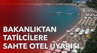 Bakanlıktan tatil hazırlığı yapanlara 'sahte otel' uyarısı