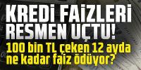 100 bin TL çeken 12 ayda ne kadar faiz ödüyor?