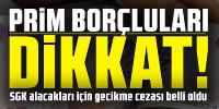 SGK alacakları için gecikme cezası belli oldu