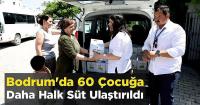 Bodrum'da 60 Çocuğa Daha Halk Süt Ulaştırıldı