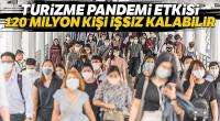 BM: Pandemi turizmde 120 milyon kişinin işsiz kalmasına neden olabilir