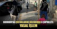 Çocuklarını Dilendiren 6 Şüpheliye Yasal İşlem