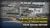 BODRUM BELEDİYESİ GÖZETİMİNDE YIKIMLAR DEVAM EDİYOR
