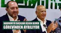 Bodrum Futbol Kulübü Başkanı Aşkın Demir görevi bıraktı