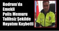 Bodrum’da Emekli Polis Memuru Talihsiz Şekilde Hayatını Kaybetti