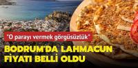 Bodrum'da lahmacun fiyatı belli oldu! 