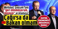 Mehmet Şimşek'ten ''geri dönmüyorum, dönmem'' açıklaması!