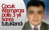 Sapık polise 25 yıl 10 ay hapis cezası
