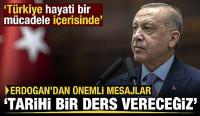  Erdoğan: Türkiye, tarihi ve hayati bir mücadele içerisinde