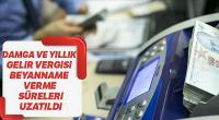 Damga ve yıllık gelir vergisi beyanname verme süreleri uzatıldı