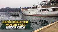 Denizi kirleten motor yata 17 bin 450 lira ceza