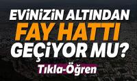 Evinizin altından fay geçip geçmediğini internetten öğrenin