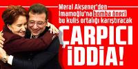 Meral Akşener'den İmamoğlu'na bomba öneri 