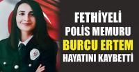 Fethiyeli polis memuru Burcu Ertem 32 yaşında vefat etti