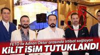 FETÖ ile Adnan Oktar arasında irtibat sağlayan şüpheli tutuklandı