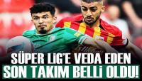 Süper Lig'e veda eden son takım belli oldu!