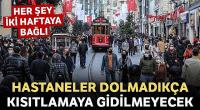 Hastaneler dolmadıkça kısıtlamaya gidilmeyecek