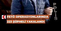 FETÖ'ye yönelik nokta operasyon: 223 şüpheli yakalandı!