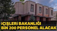 İçişleri Bakanlığı Bin 200 personel alacak