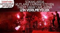 Şampiyonluk kutlamalarına izin verilmeyecek
