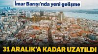 İmar Barışı'nın süresi uzatıldı