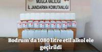 Bodrum’da 1080 litre etil alkol ele geçirildi