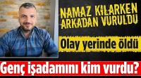 Namaz kılarken patronunu öldürdü!