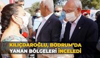 CHP LİDERİ YANGIN BÖLGESİ ZİYARETLERİNE BODRUM'DAN BAŞLADI