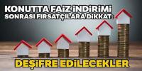 Konutta faiz indirimi sonrası fırsatçılara dikkat