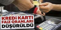 Kredi kartı faiz oranları düşürüldü
