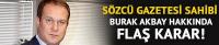 Burak Akbay hakkında flaş karar