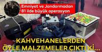 Emniyet ve Jandarmadan 81 ilde büyük operasyon