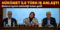 Hükümet ile Türk-İş toplu iş sözleşmesi üzerinde anlaştı