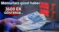 Memurun gözü 3600 ek göstergede