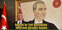 Bodrum Kaymakamı, Sırmalı görevine başladı