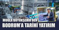 Muğla Büyükşehir'den Bodrum'a Tarihi Yatırım