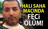 Muğla'da halı saha maçında feci ölüm