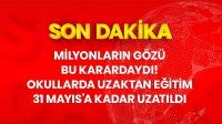 Okullarda uzaktan eğitim 31 Mayıs'a kadar devam edecek