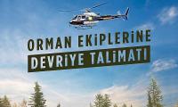 Orman ekiplerine 'devriye' talimatı