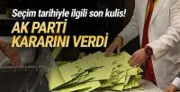 Seçim tarihiyle ilgili son kulis! AK Parti kararını verdi