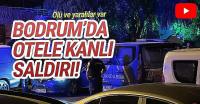 Bodrum'da otelde silahlı saldırı: Ölü ve yaralılar var!