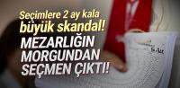 Skandal! Mezarlığın morgundan seçmen çıktı