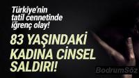 83 yaşındaki yaşlı kadına cinsel saldırı rezaleti!