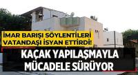 KAÇAK YAPILAŞMA İLE MÜCADELE SÜRÜYOR