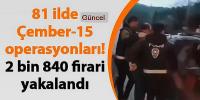  “ÇEMBER-15” Operasyonlarında Arama Kaydı Bulunan 2 Bin 840 Firari Yakalandı