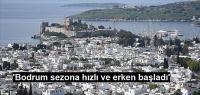 'Bodrum sezona hızlı ve erken başladı'