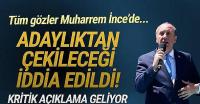 İnce genel merkeze gidiyor; adaylıktan çekilebilir iddiası olay oldu!