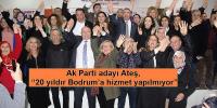 Ak Parti Bodrum Belediye Başkan Adayı Dr. Tahir Ateş “20 yıldır Bodrum’a hizmet yapılmıyor”