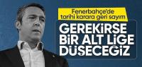 Ali Koç: Gerekiyorsa da bir alt lige düşeceğiz