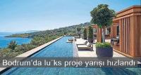 Bodrum’da lüks proje yarışı hızlandı